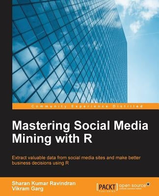 Mastering Social Media Mining with R by Garg, Vikram