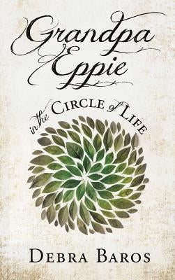 GRANDPA EPPIE in the Circle of Life by Baros, Debra
