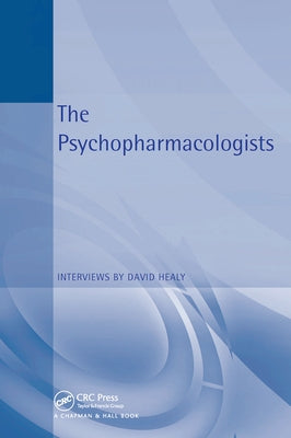 The Psychopharmacologists: Interviews by David Healey by Healy, David