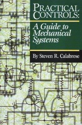 Practical Controls: A Guide to Mechanical Systems by Calabrese, Steven R.