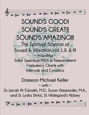 Sound's Good! Sound's Great! Sound's Amazing!: The Spiritaual Science of Sound & Vibration Vol. I, II, & III incl. Solar Spectrum Pitch & Temperament by Al-Tubaikh, Jarrah Ali