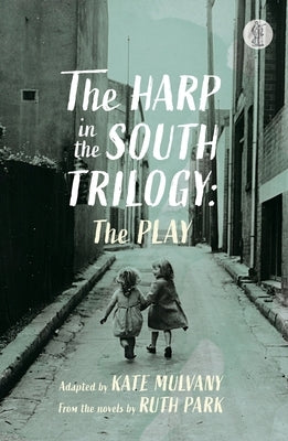 The Harp in the South Trilogy: the play by Park, Ruth