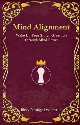 Mind Alignment: Wake Up Your Stolen Greatness Through Mind Power by Leverett, Ricky Prestige, Jr.