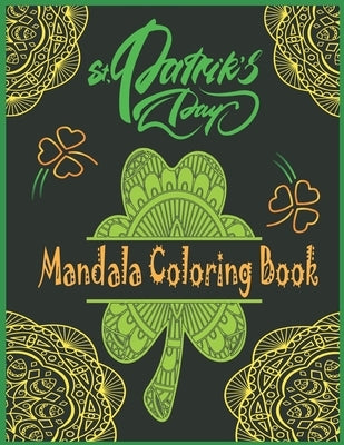 St. Patrick's day Mandala Coloring Book: Happy Saint. Patrick's day Shamrock Mandala Coloring Book for Adults - Fun and Stress Relieving Designs to Co by Publishing, Hama Soma