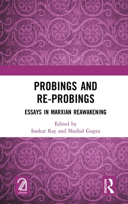 Probings and Re-Probings: Essays in Marxian Reawakening by Ray, Sankar