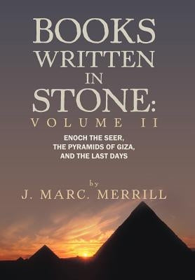 Books Written in Stone: Volume 2: Enoch the Seer, the Pyramids of Giza, and the Last Days by Merrill, J. Marc