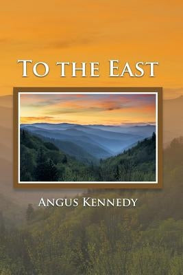 To the East by Kennedy, Angus