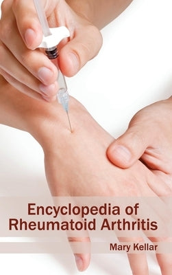 Encyclopedia of Rheumatoid Arthritis by Kellar, Mary
