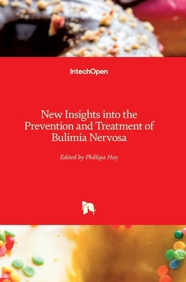New Insights into the Prevention and Treatment of Bulimia Nervosa by Hay, Phillipa