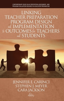 Linking Teacher Preparation Program Design and Implementation to Outcomes for Teachers and Students (hc) by Carinci, Jennifer E.