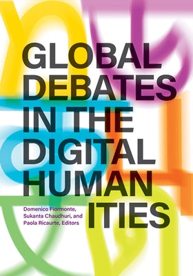Global Debates in the Digital Humanities by Fiormonte, Domenico