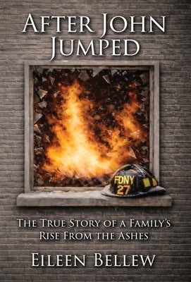 After John Jumped: The True Story of a Family's Rise from the Ashes by Bellew, Eileen