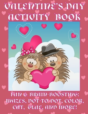 Valentine's Day Activity Book: Fun & Brain-Boosting: Mazes, Dot-to-Dot, Color, Cut, Glue, & More by Publishing, Florabella