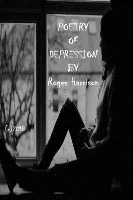 Poetry Of Depression by Harrison, Roger