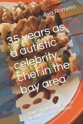 35 years as a autistic celebrity chef in the bay area: stories from my life in the disability food commity by Romero, Ava Marie