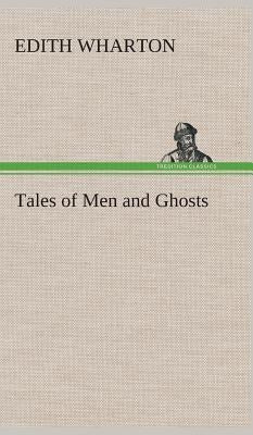 Tales of Men and Ghosts by Wharton, Edith