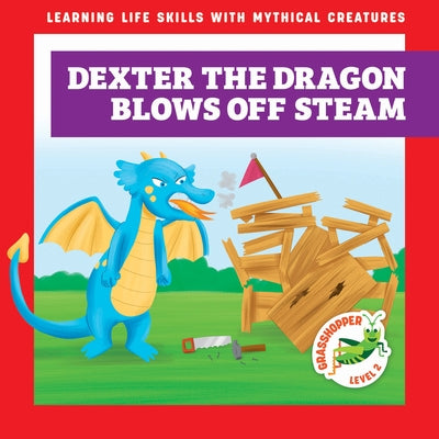 Dexter the Dragon Blows Off Steam by Hora, Tracy J.