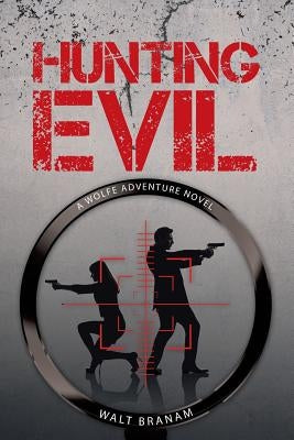 Hunting Evil: A Wolfe Adventure Novel by Branam, Walt