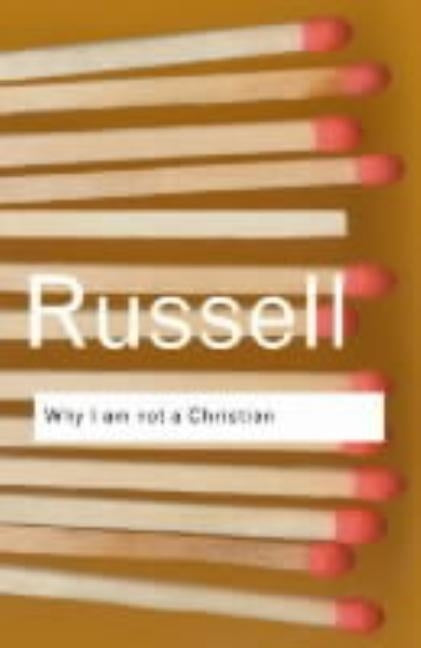 Why I Am Not a Christian: And Other Essays on Religion and Related Subjects by Russell, Bertrand