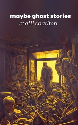 Maybe Ghost Stories by Charlton, Matti