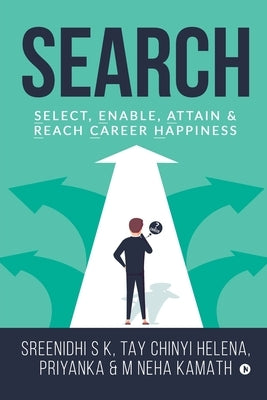 Search: Select, Enable, Attain & Reach Career Happiness by Sreenidhi S. K.
