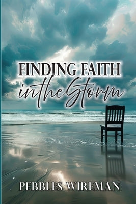 Finding Faith in the Storm by Wireman, Pebbles