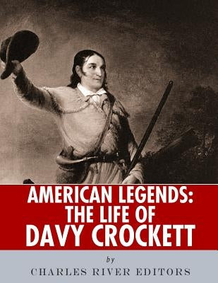 American Legends: The Life of Davy Crockett by Charles River