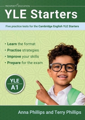 YLE Starters: Five practice tests for the Cambridge English YLE Starters by Phillips, Anna