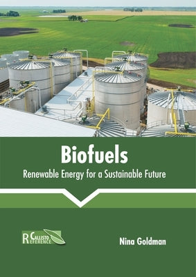Biofuels: Renewable Energy for a Sustainable Future by Goldman, Nina