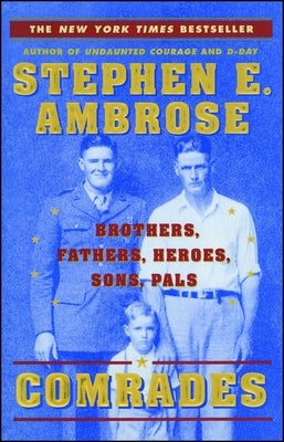 Comrades: Brothers, Fathers, Heroes, Sons, Pals by Ambrose, Stephen E.