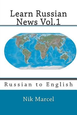 Learn Russian News Vol.1: Russian to English by Marcel, Nik