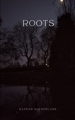 Roots by Sutherland, Hannah