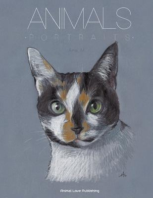 ANIMALS - Portraits: An Astonishing Portfolio of Pet Paintings (Bilingual Edition) by M, Ana