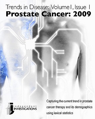Trends in Disease - Prostate Cancer: 2009: Capturing the current trend in prostate cancer therapy and its demographics using lexical statistics by Gramatikoff, Kosi