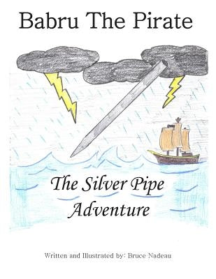 Babru the Pirate: The Silver Pipe Adventure by Nadeau, Bruce