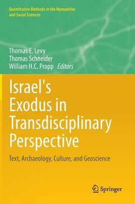 Israel's Exodus in Transdisciplinary Perspective: Text, Archaeology, Culture, and Geoscience by Levy, Thomas E.