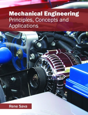Mechanical Engineering: Principles, Concepts and Applications by Sava, Rene
