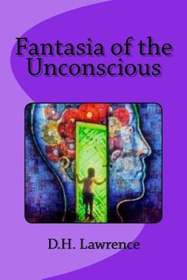 Fantasia of the Unconscious by Lawrence, D. H.