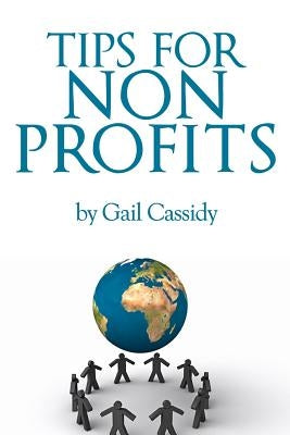 Tips for Non Profits: a primer on communication, fundamental human needs and motivations by Cassidy, Gail