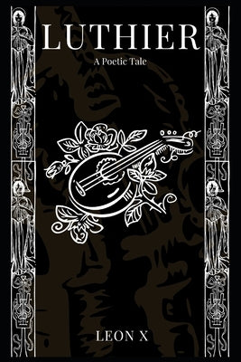 Luthier: A Poetic Tale by X, Leon