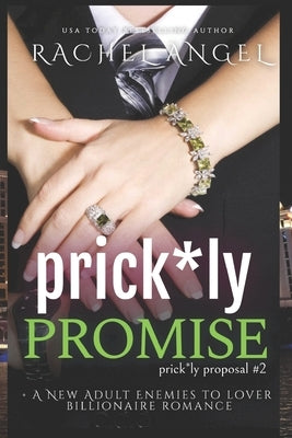 Prickly Promise: A New Adult Enemies to Lover Billionaire Romance (Prickly Proposal #2) by Angel, Rachel