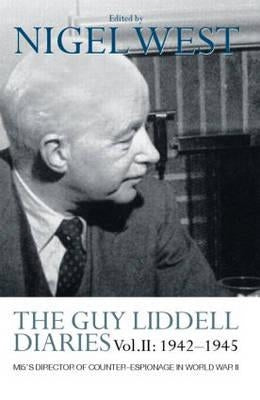 The Guy Liddell Diaries Vol.II: 1942-1945: Mi5's Director of Counter-Espionage in World War II by West, Nigel