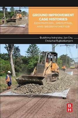 Ground Improvement Case Histories: Compaction, Grouting and Geosynthetics by Indraratna, Buddhima