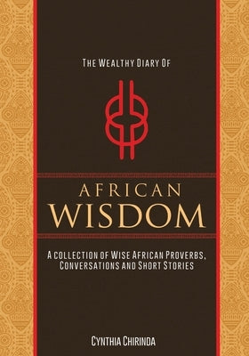 The Wealthy Diary of African Wisdom by Chirinda, Cynthia