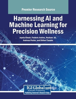 Harnessing AI and Machine Learning for Precision Wellness by Ghosh, Joyeta