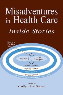 Misadventures in Health Care: Inside Stories by Bogner, Marilyn Sue
