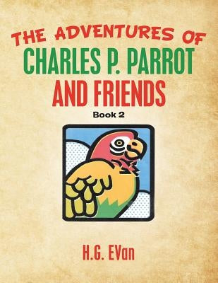 The Adventures of Charles P. Parrot and Friends by Evan, H. G.