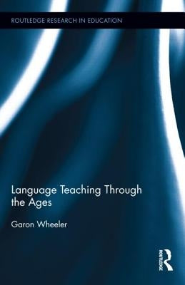 Language Teaching Through the Ages by Wheeler, Garon