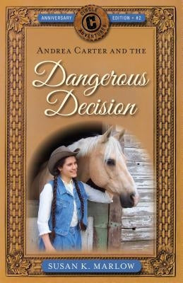 Andrea Carter and the Dangerous Decision by Marlow, Susan K.