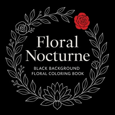 Floral Nocturne - Black Background Coloring Book by Martin, Chris